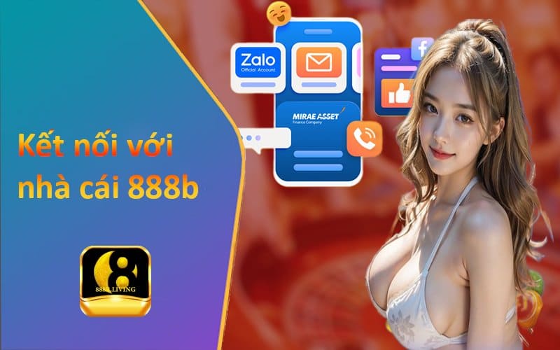 Liên hệ 888b nhanh chóng - Tư vấn chính xác, kịp thời 2 Kết nối với nhà cái 888b